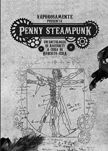 Penny Steampunk vol. 1: Un'antologia steampunk a cura di Cera Roberto (Peny steampunk)